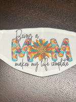 Being a mom makes my Life complete design Face Cover