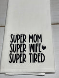 Super Mom Super Wife Super Tired design kitchen towel