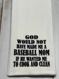 God would not havebaseball mom if he wanted medesign kitchen towel