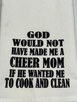 God would not have made me a cheer  mom if he wanted me to cook and clean kitchen towel