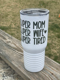 Super Mom Super Wife Super Tired 20 oz. Tumbler